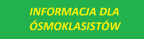 INFORMACJA DLA ÓSMOKLASISTÓW